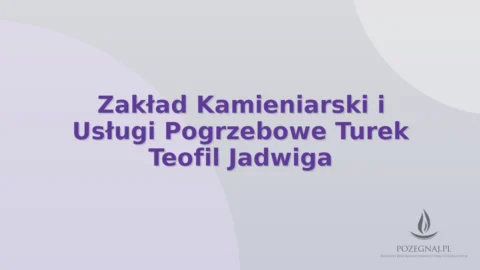 Zakład Kamieniarski i Usługi Pogrzebowe Turek Teofil Jadwiga