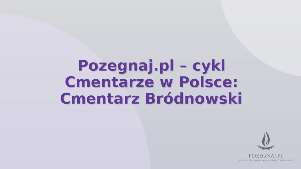 Pozegnaj.pl – cykl Cmentarze w Polsce: Cmentarz Bródnowski