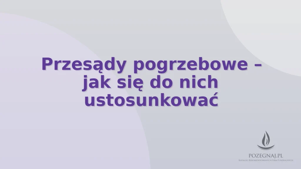 Przesądy pogrzebowe – jak się do nich ustosunkować